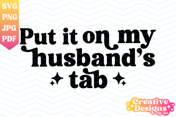 Download Put It on My Husband's Tab, Wife SVG PNG - Wife Collection